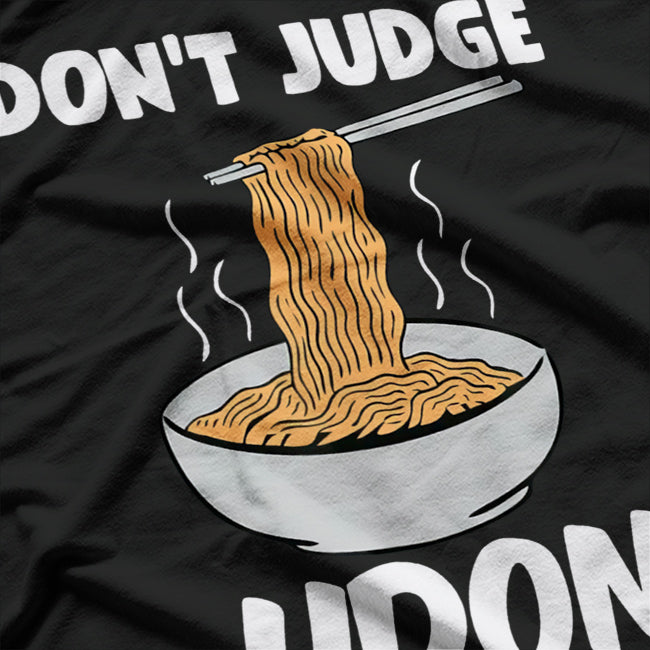 Don't Judge, Udon Know Me – A Noodle-Inspired Reminder T-Shirt