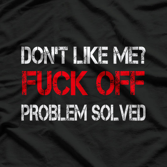 Don’t Like Me? Problem Solved - Bold Humor T-Shirt