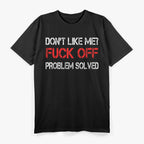 Don’t Like Me? Problem Solved - Bold Humor T-Shirt