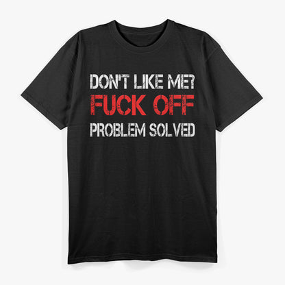 Don’t Like Me? Problem Solved - Bold Humor T-Shirt