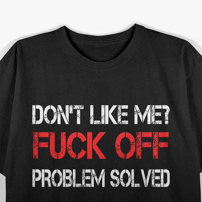 Don’t Like Me? Problem Solved - Bold Humor T-Shirt