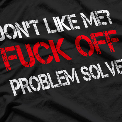 Don’t Like Me? Problem Solved - Bold Humor T-Shirt