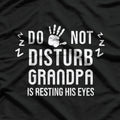 Do Not Disturb! Grandpa Is Resting His Eyes Funny T-Shirt
