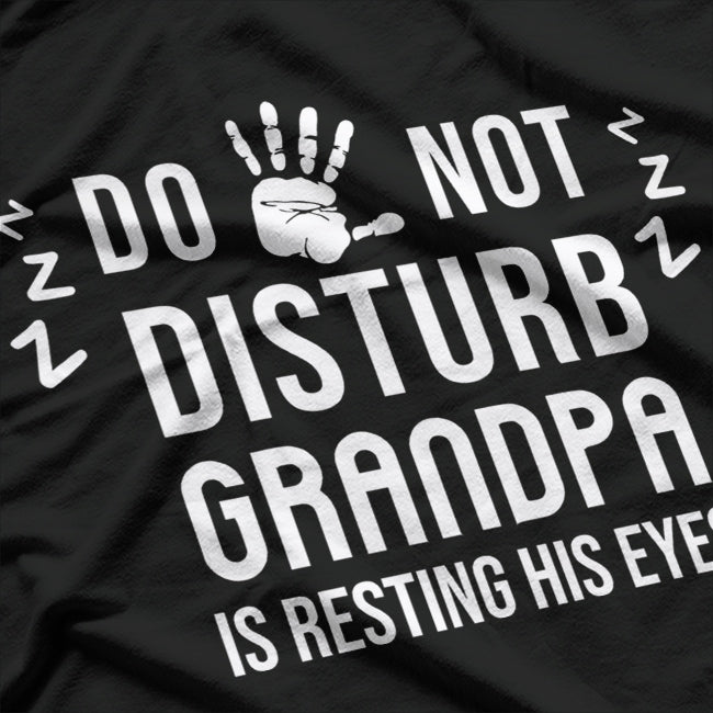 Do Not Disturb! Grandpa Is Resting His Eyes Funny T-Shirt