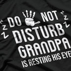 Do Not Disturb! Grandpa Is Resting His Eyes Funny T-Shirt