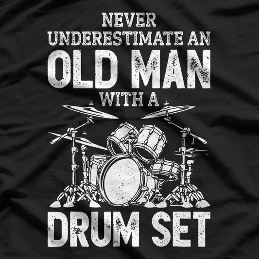 Never Underestimate an Old Man with a Drum Set Funny Drummer T-Shirt