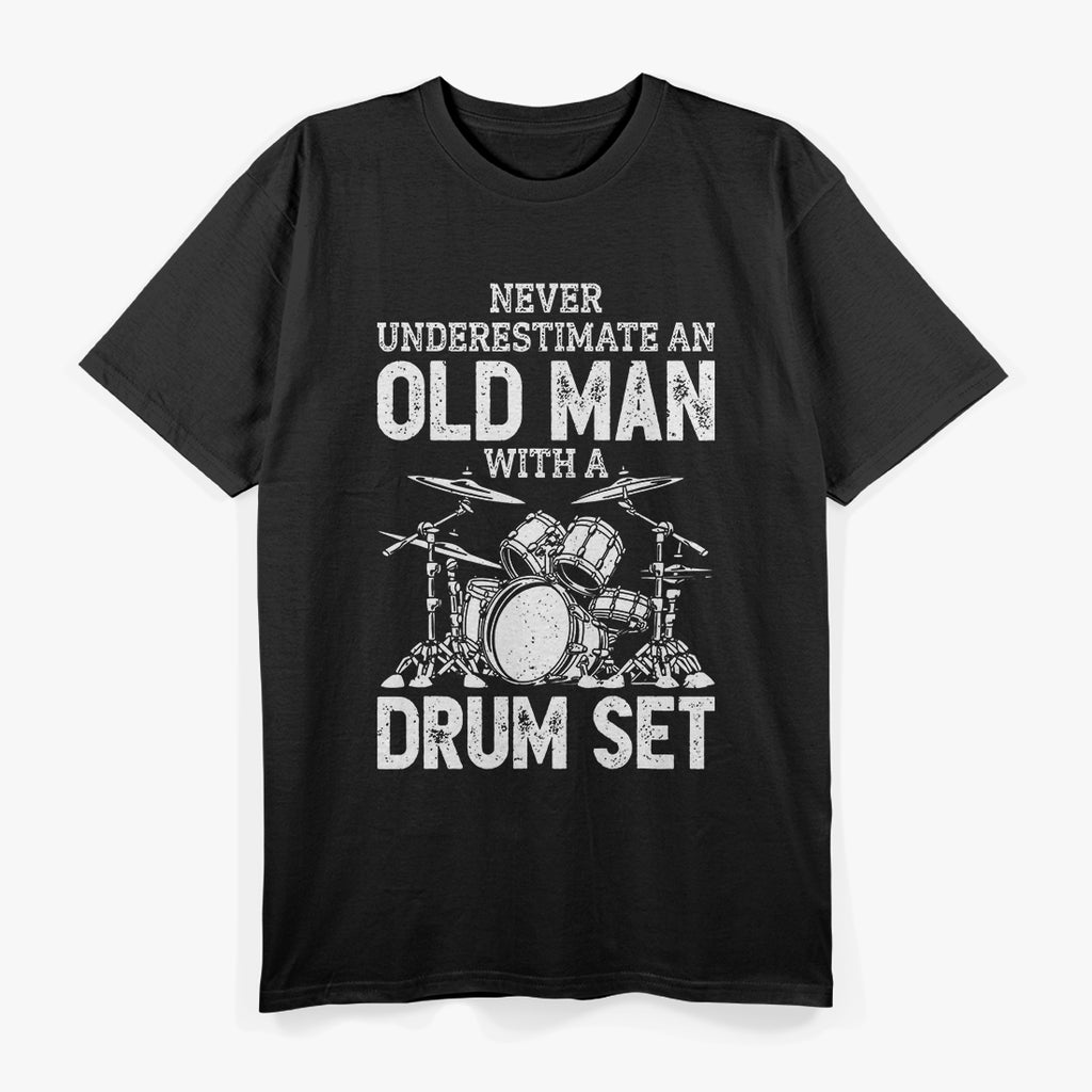 Never Underestimate an Old Man with a Drum Set Funny Drummer T-Shirt