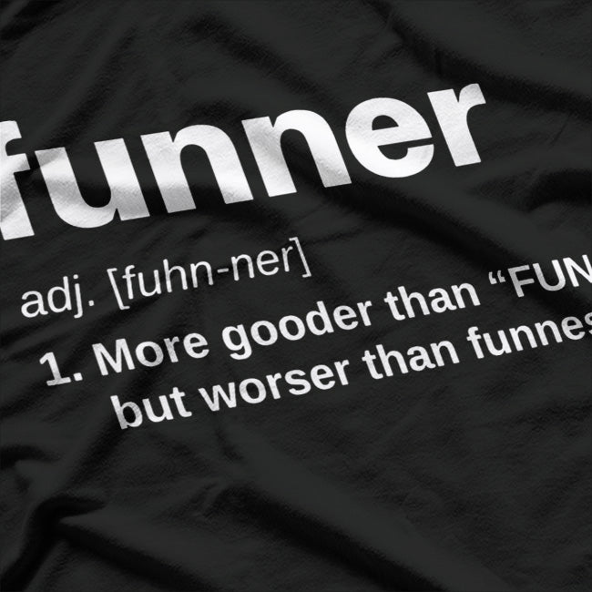 Funner is a Word: Definition Funny Grammar T-Shirt