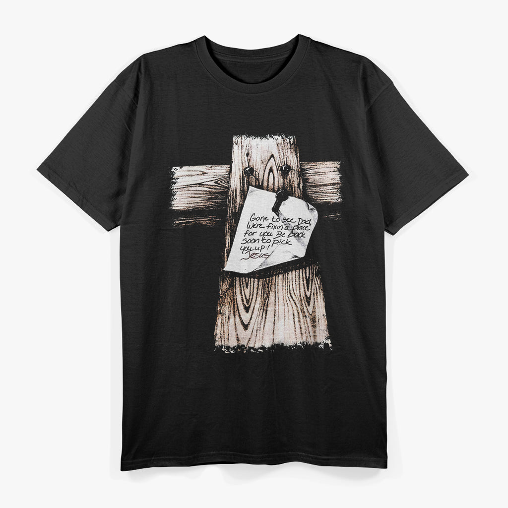 Gone to See Dad: We’re Fixin’ a Place for You—Be Back Soon T-Shirt