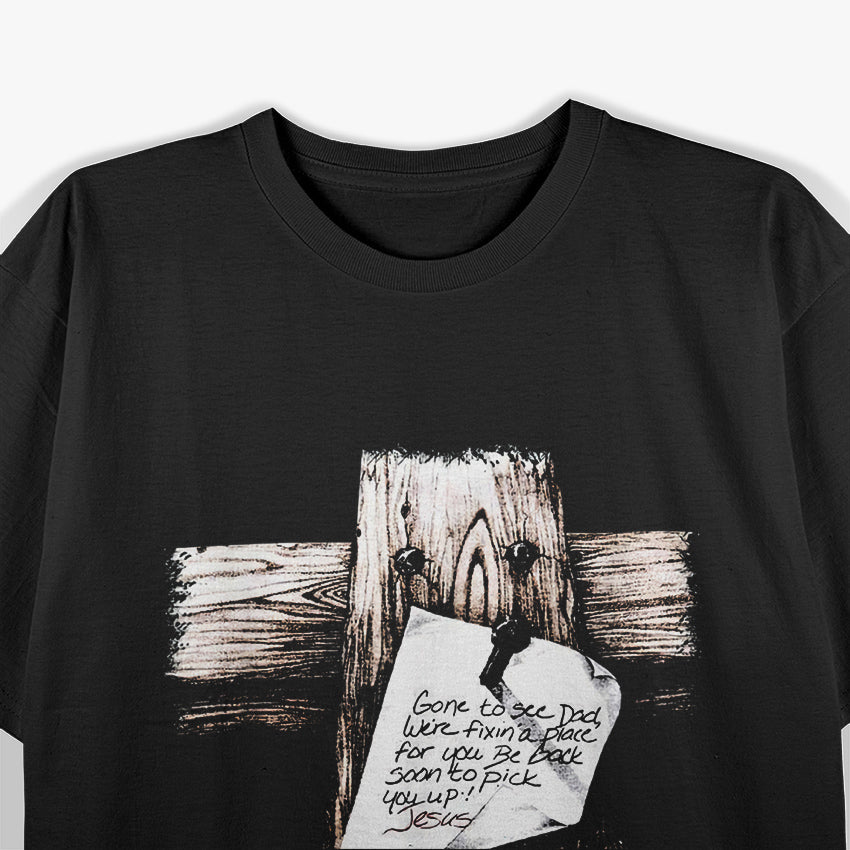 Gone to See Dad: We’re Fixin’ a Place for You—Be Back Soon T-Shirt