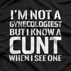 I'm Not A Gynecologist But I Know Gynecologist GYNO Funny T-Shirt