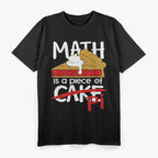 Math Is a Piece of Pi Cake Funny Nerdy Teacher Gift Geometry T-Shirt