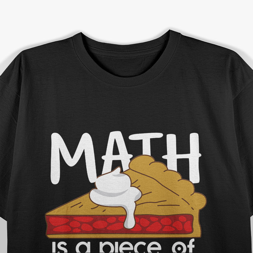 Math Is a Piece of Pi Cake Funny Nerdy Teacher Gift Geometry T-Shirt