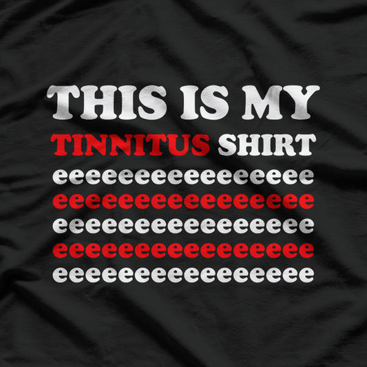 This Is My Tinnitus Shirt - Eeeeeee Edition T-Shirt