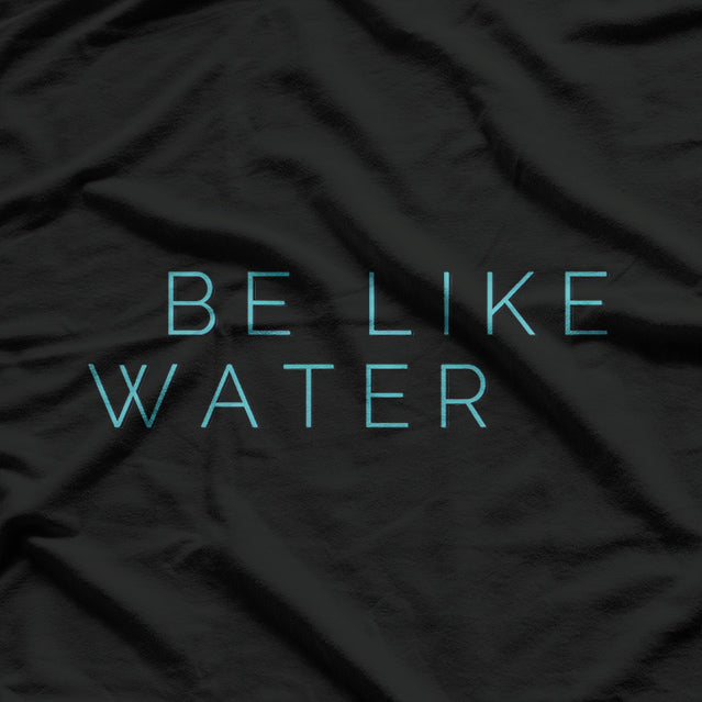 Be Like Water - Martial Arts Inspired T-Shirt