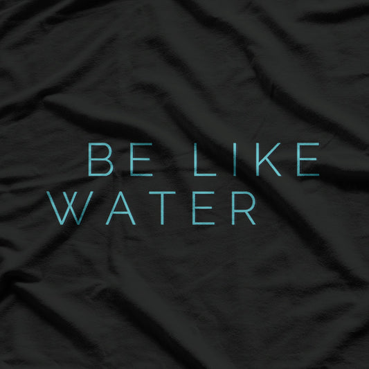 Be Like Water - Martial Arts Inspired T-Shirt