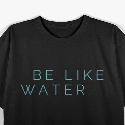 Be Like Water - Martial Arts Inspired T-Shirt