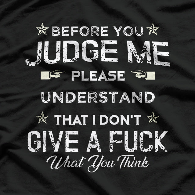 Before You Judge Me, Please Understand: Thoughtful Statement T-Shirt