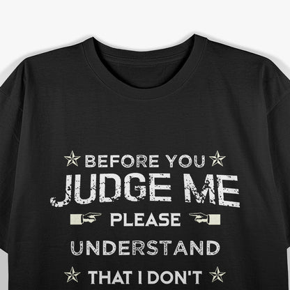 Before You Judge Me, Please Understand: Thoughtful Statement T-Shirt