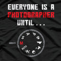 Everyone is a Photographer Until Funny Photography Gift T-Shirt