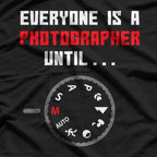 Everyone is a Photographer Until Funny Photography Gift T-Shirt