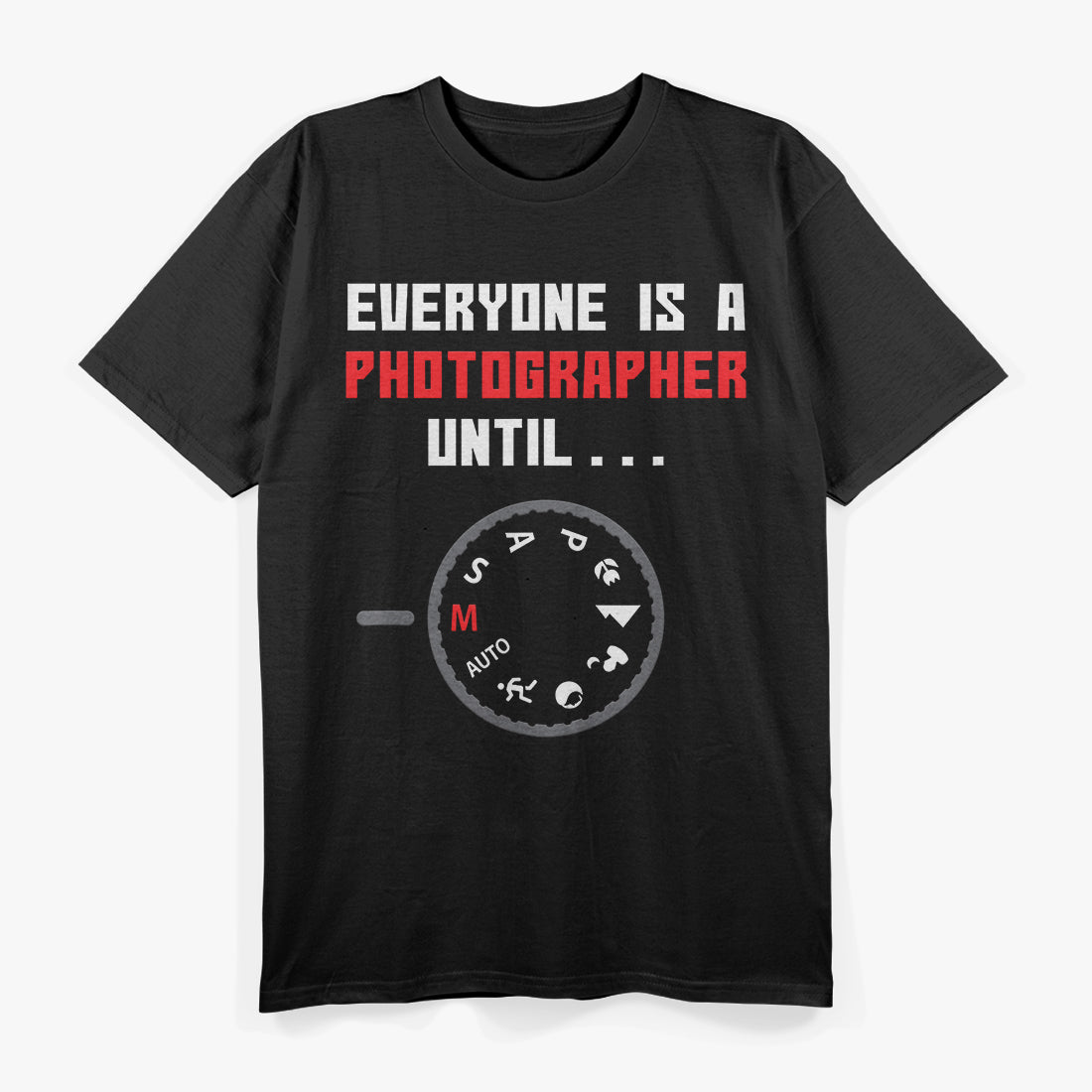 Everyone is a Photographer Until Funny Photography Gift T-Shirt