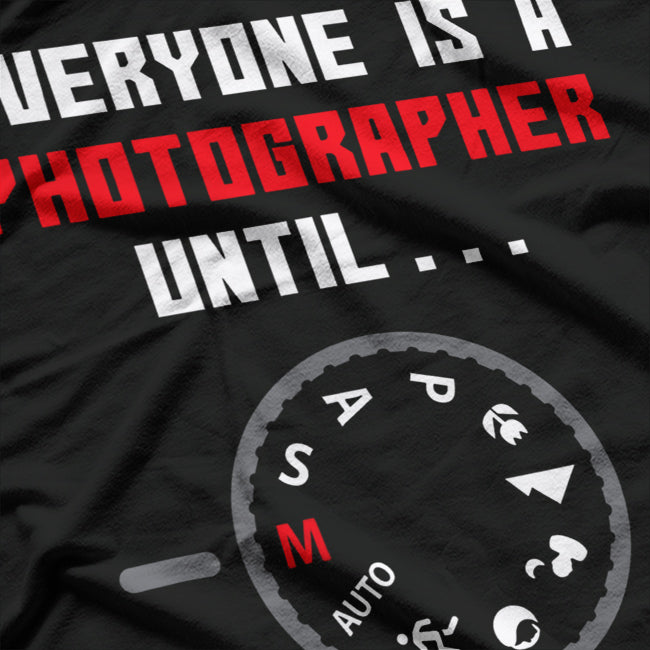 Everyone is a Photographer Until Funny Photography Gift T-Shirt