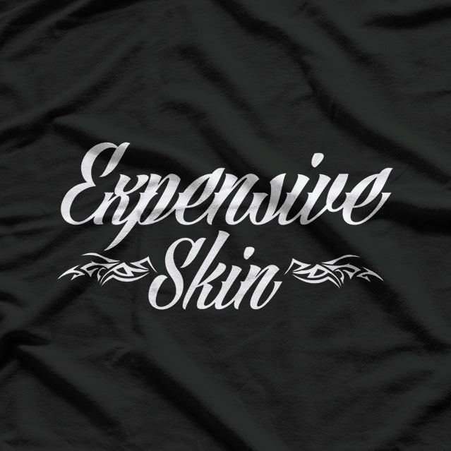 Expensive Skin - Inked and Priceless T-Shirt