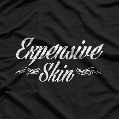 Expensive Skin - Inked and Priceless T-Shirt