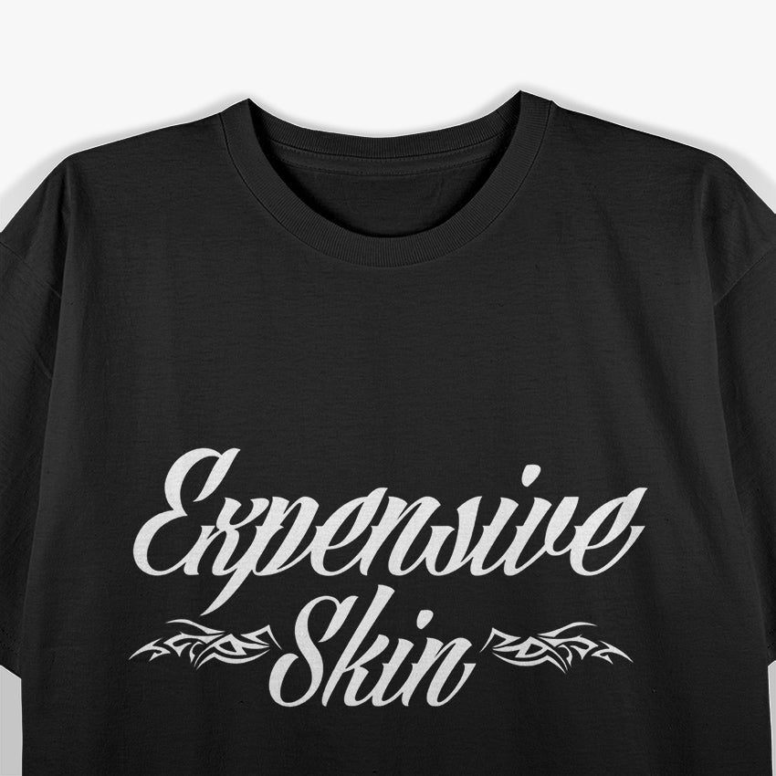 Expensive Skin - Inked and Priceless T-Shirt