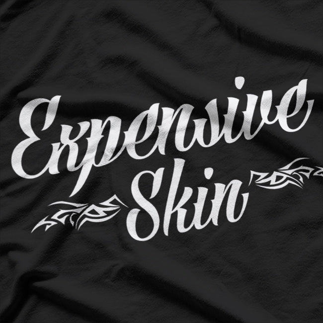 Expensive Skin - Inked and Priceless T-Shirt