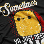 Sometimes Ya Just Need a Nug: Chicken Nugget T-Shirt