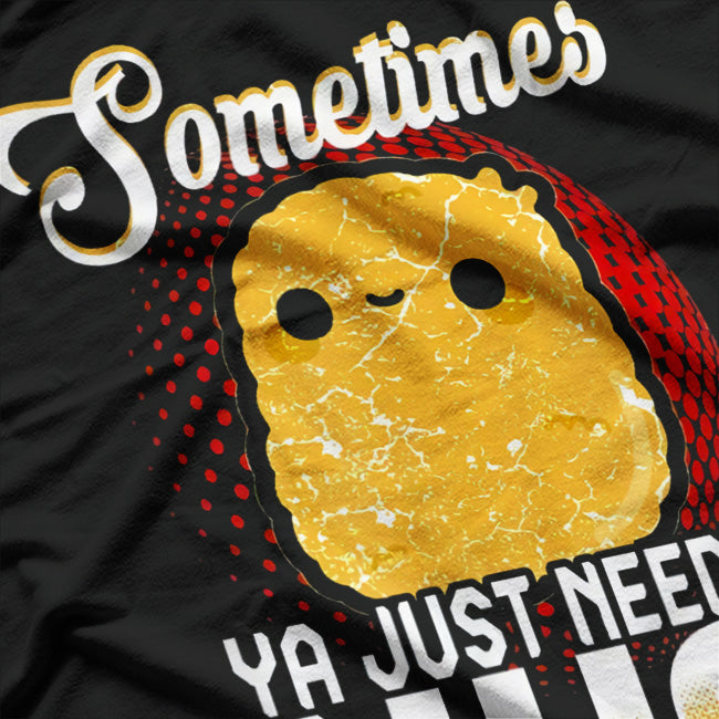 Sometimes Ya Just Need a Nug: Chicken Nugget T-Shirt