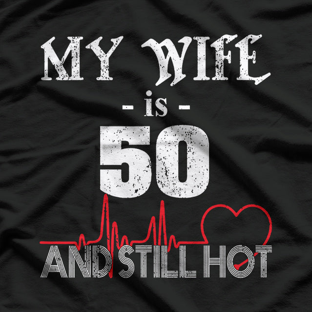 My Wife Is 50 and Still Hot: Funny Anniversary T-Shirt