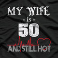 My Wife Is 50 and Still Hot: Funny Anniversary T-Shirt