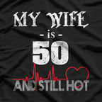 My Wife Is 50 and Still Hot: Funny Anniversary T-Shirt
