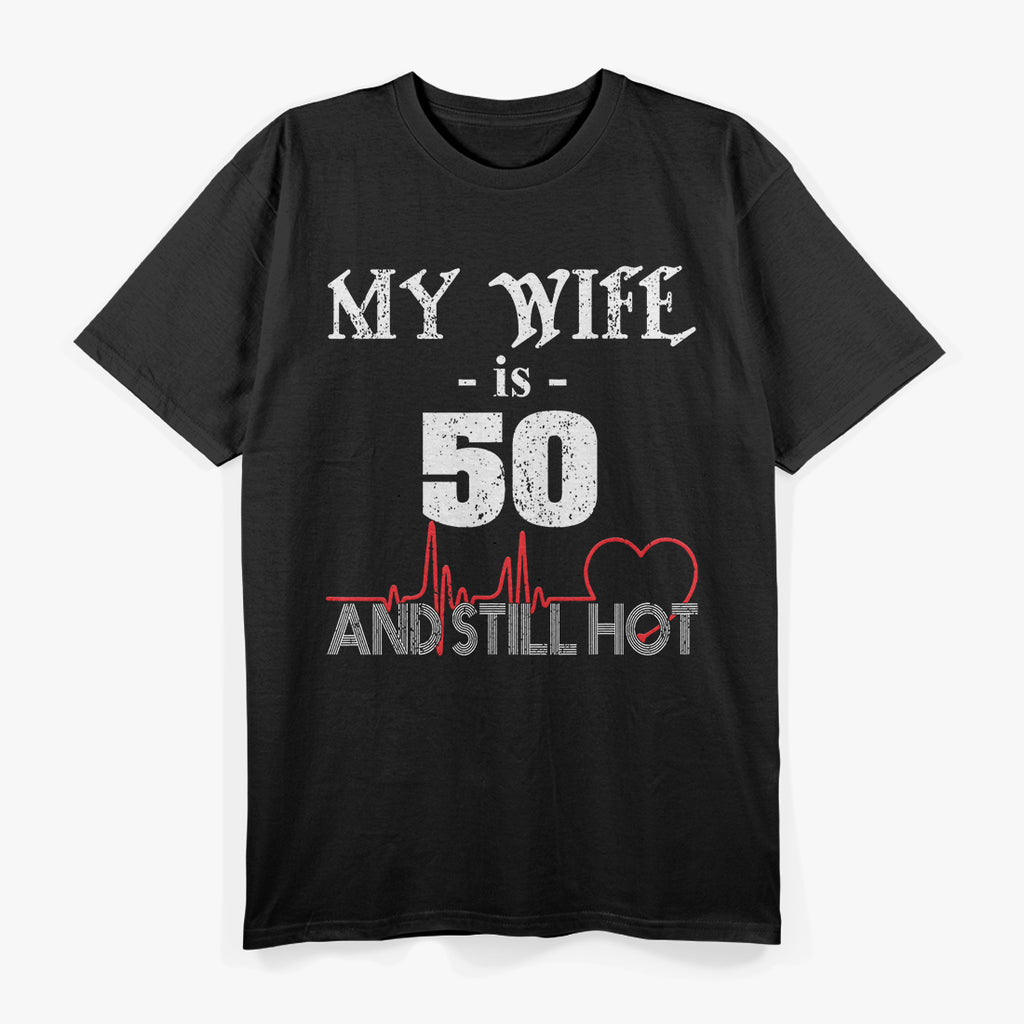 My Wife Is 50 and Still Hot: Funny Anniversary T-Shirt
