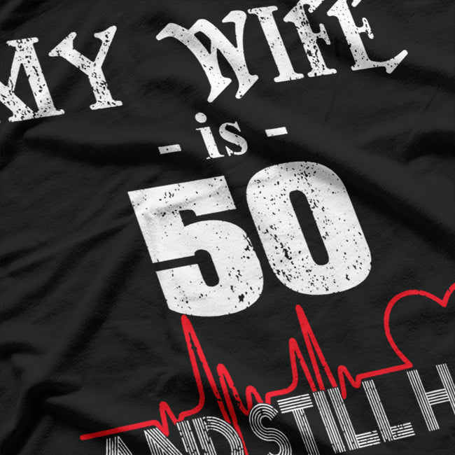 My Wife Is 50 and Still Hot: Funny Anniversary T-Shirt