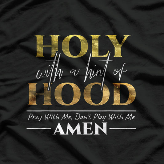 Holy With a Hint of Hood – Pray With Me, Don’t Play With Me Funny T-Shirt