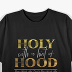 Holy With a Hint of Hood – Pray With Me, Don’t Play With Me Funny T-Shirt