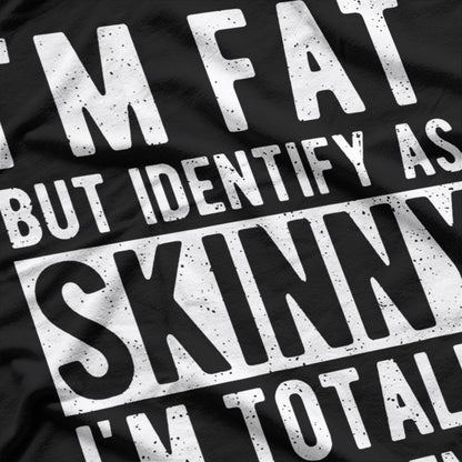 I’m Fat but I Identify as Slim Trans-slender Humor T-Shirt