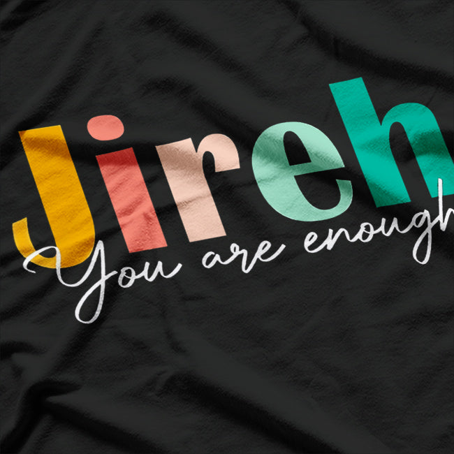 Jireh, You Are Enough – More Than Enough Forever Christian T-Shirt