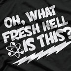 Oh, What Fresh Hell Is This? Funny Sarcastic T-Shirt