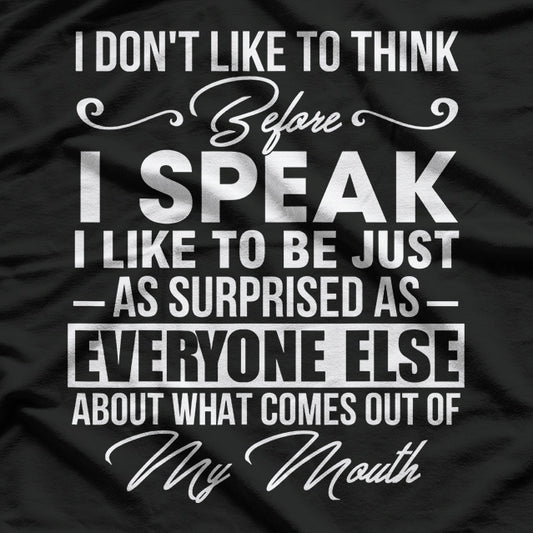 I Don’t Like to Think Before I Speak, Funny Honesty T-Shirt