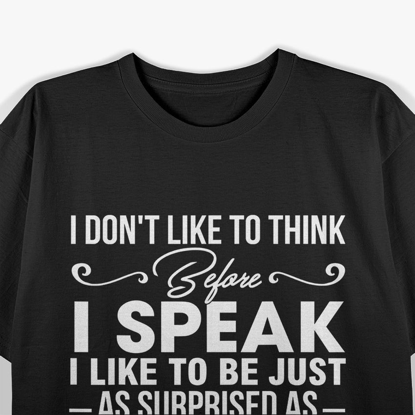 I Don’t Like to Think Before I Speak, Funny Honesty T-Shirt