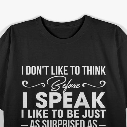 I Don’t Like to Think Before I Speak, Funny Honesty T-Shirt