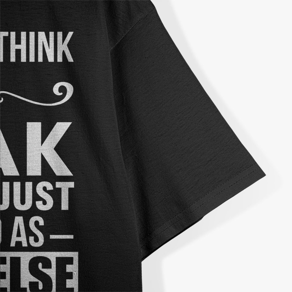 I Don’t Like to Think Before I Speak, Funny Honesty T-Shirt