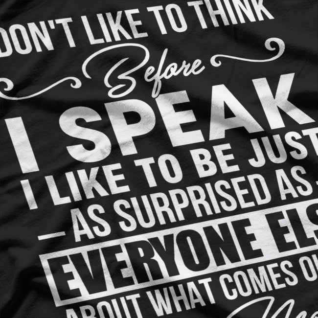 I Don’t Like to Think Before I Speak, Funny Honesty T-Shirt