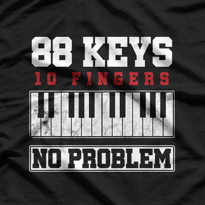 88 Keys, 10 Fingers, No Problem - Piano T-Shirt