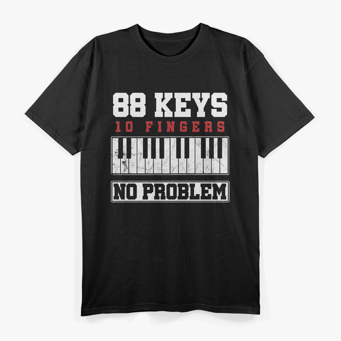 88 Keys, 10 Fingers, No Problem - Piano T-Shirt